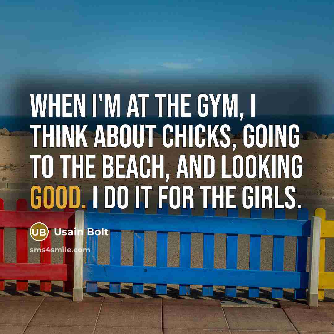 “When I'm at the gym, I think about chicks, going…” quote by Usain Bolt