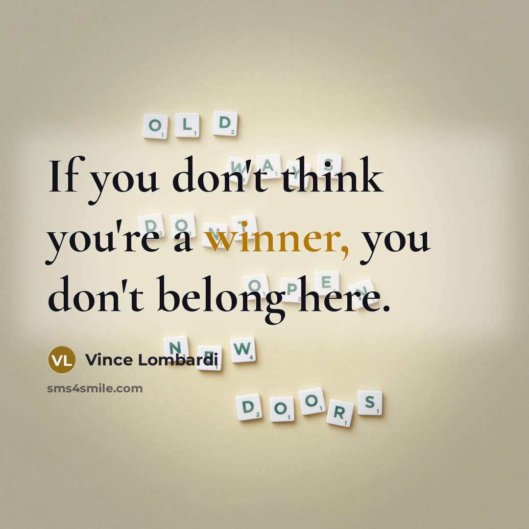 “If you don't think you're a winner, you don't belong…” quote by Vince Lombardi
