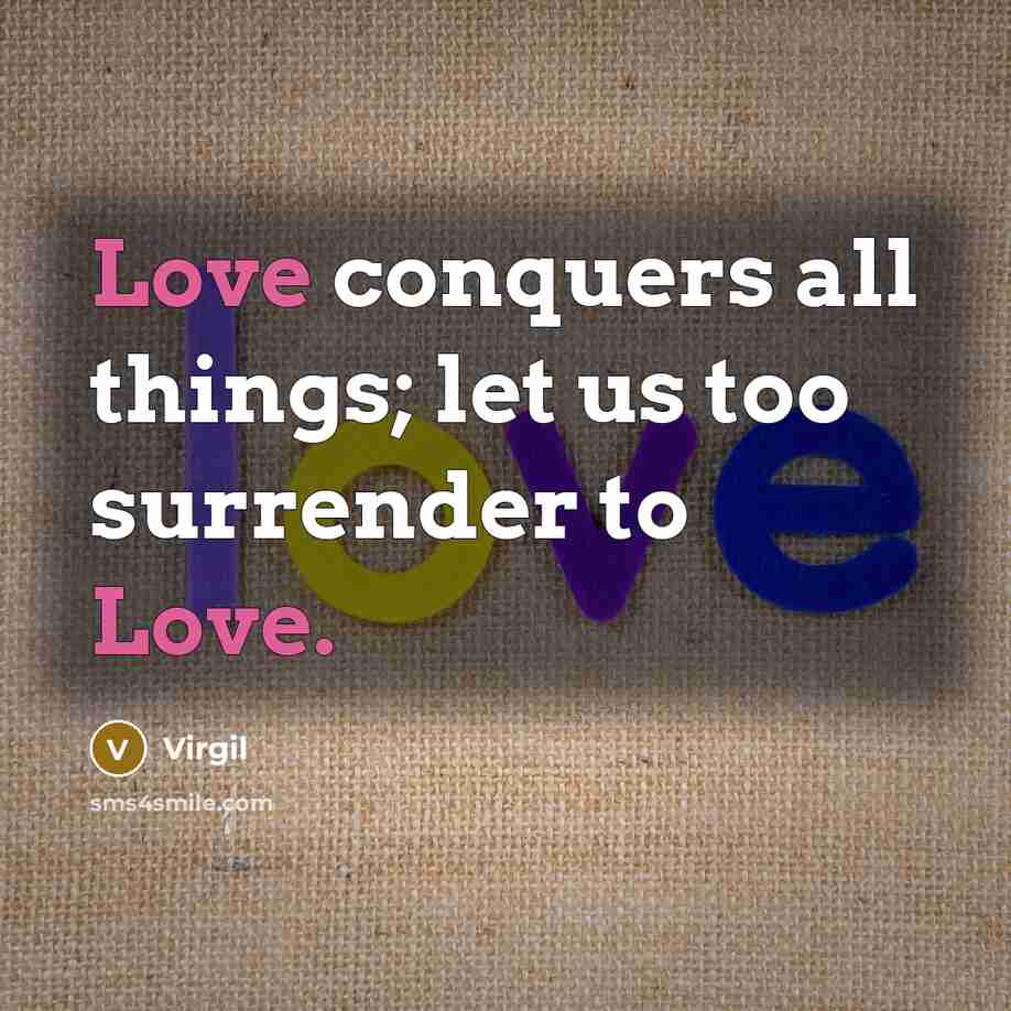 “Love conquers all things; let us too surrender to Love.…” quote by Virgil