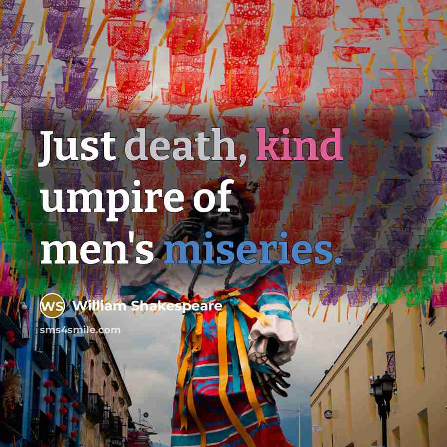 “Just death, kind umpire of men's miseries.…” quote by William Shakespeare