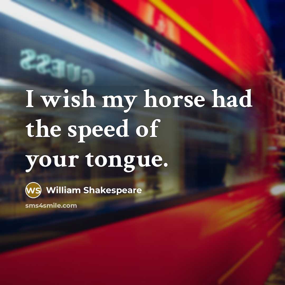 “I wish my horse had the speed of your tongue.…” quote by William Shakespeare