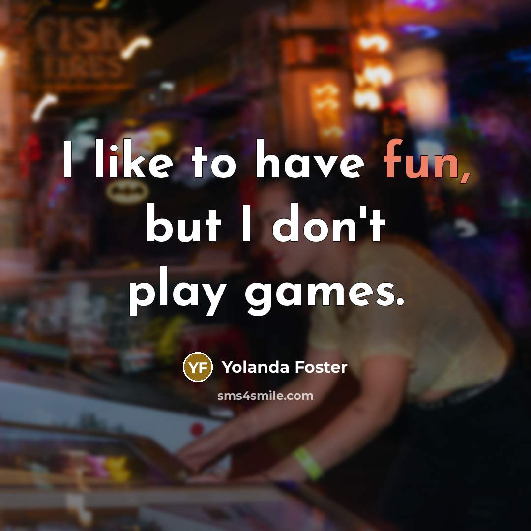 “I like to have fun, but I don't play games.…” quote by Yolanda Foster