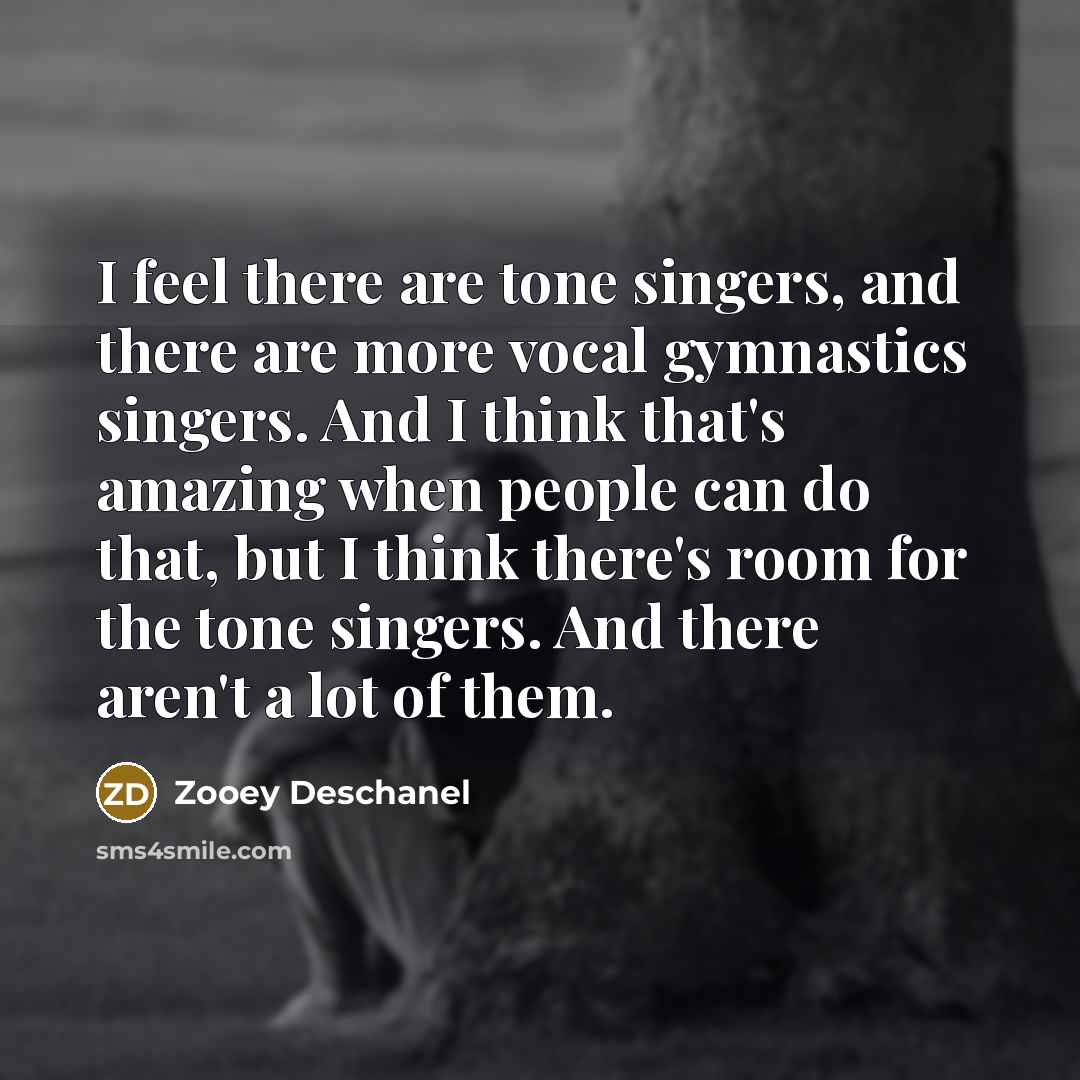 “I feel there are tone singers, and there are more…” quote by Zooey Deschanel