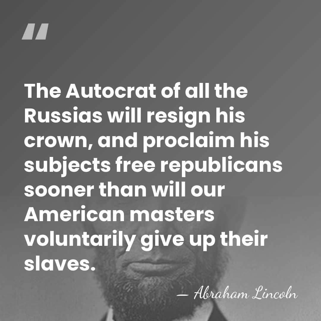 The Autocrat of all the Russias will resign his crown, and proclaim&hellip; - Abraham Lincoln