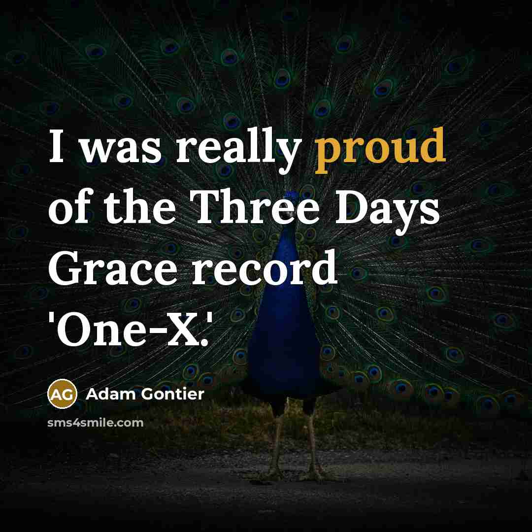 “I was really proud of the Three Days Grace record…” quote by Adam Gontier