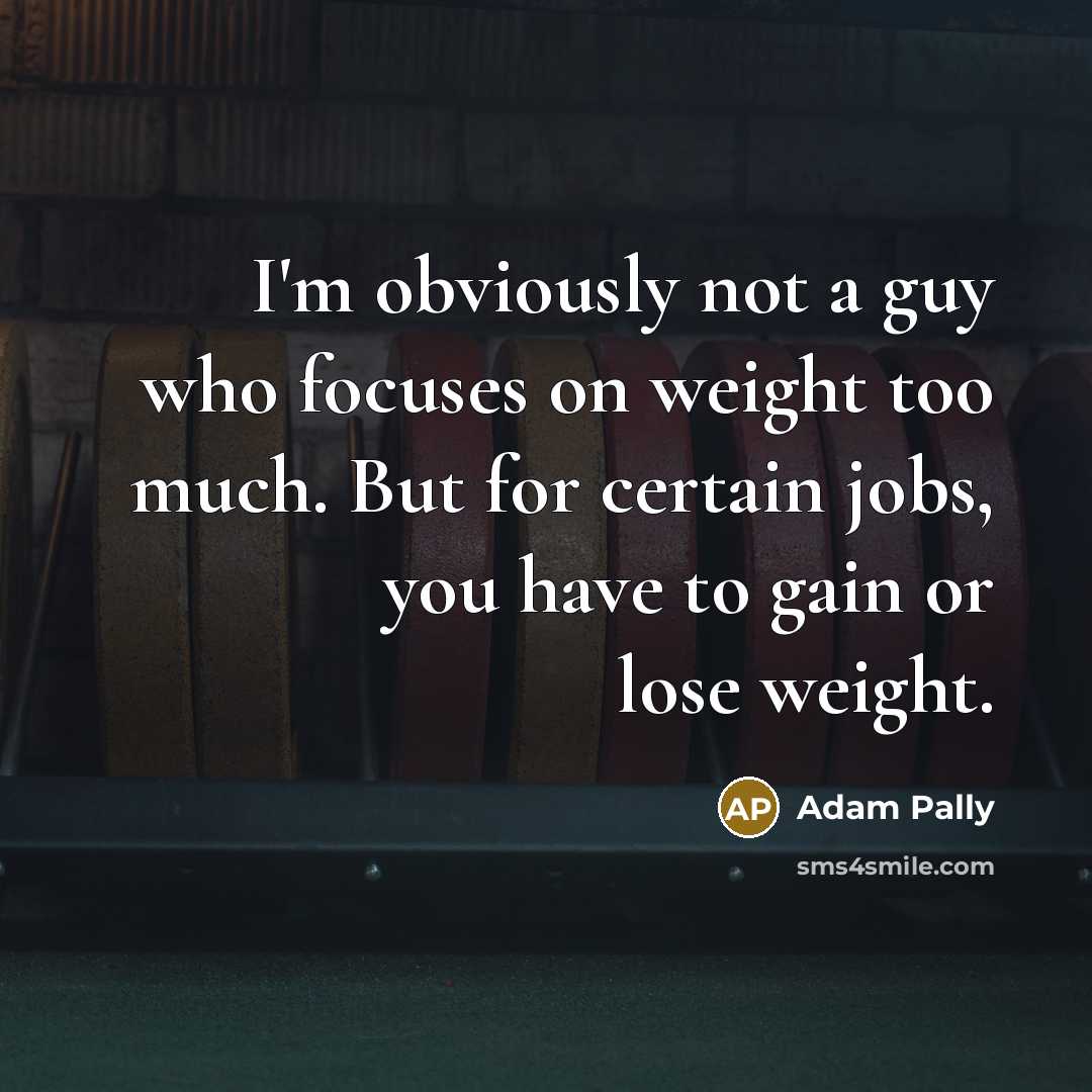 “I'm obviously not a guy who focuses on weight too…” quote by Adam Pally