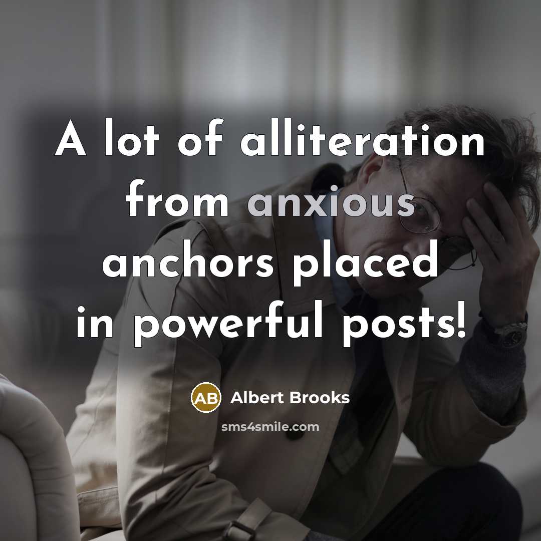 “A lot of alliteration from anxious anchors placed in powerful…” quote by Albert Brooks