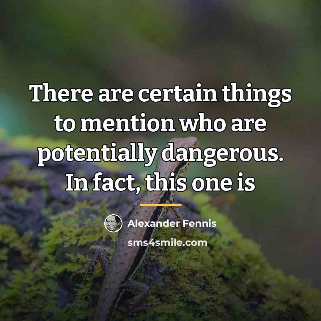 “There are certain things to mention who are potentially dangerous.…” quote by Alexander Fennis