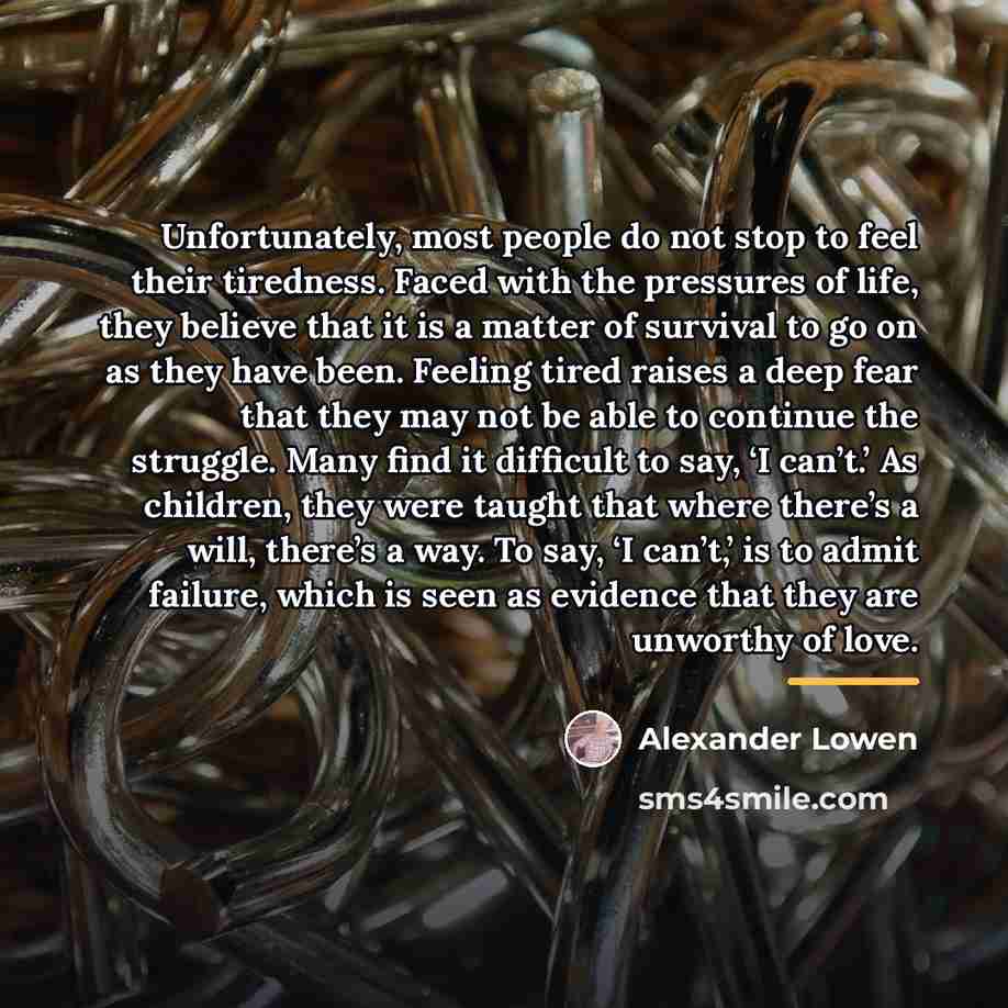 “Unfortunately, most people do not stop to feel their tiredness.…” quote by Alexander Lowen