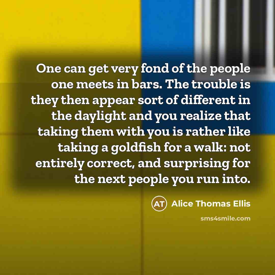 “One can get very fond of the people one meets…” quote by Alice Thomas Ellis