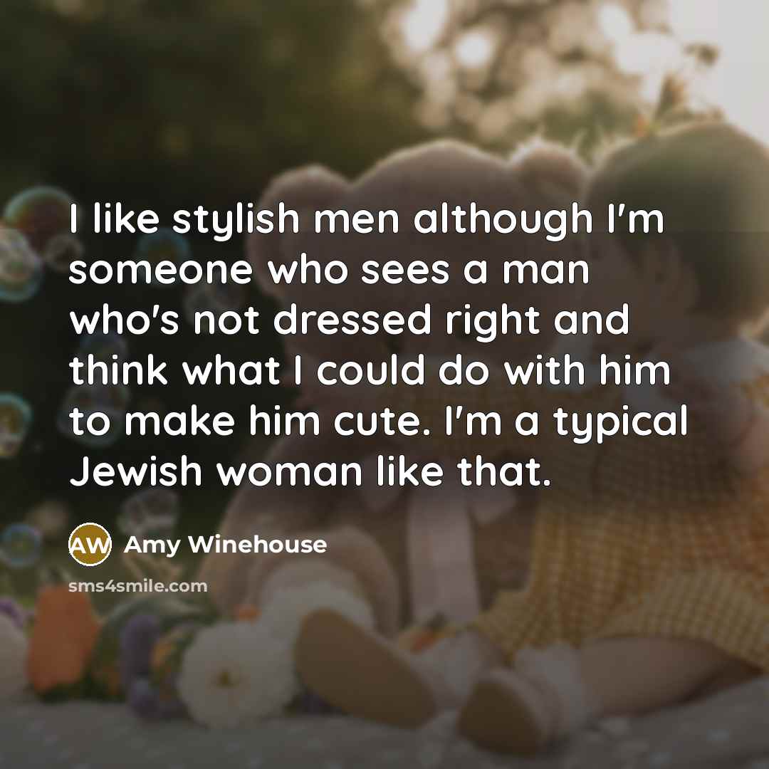 “I like stylish men although I'm someone who sees a…” quote by Amy Winehouse
