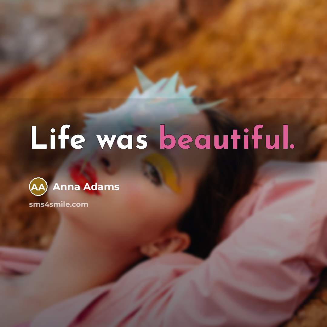 “Life was beautiful.…” quote by Anna Adams
