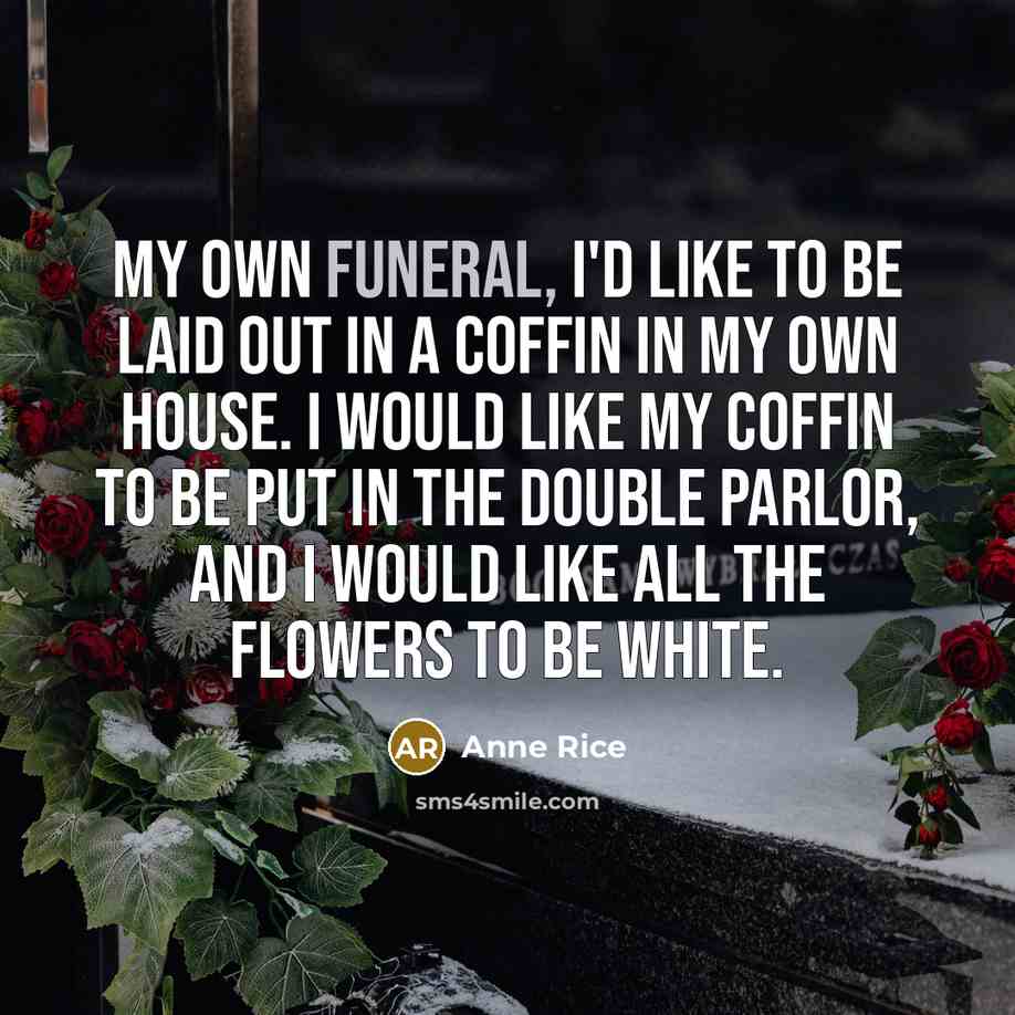 “My own funeral, I'd like to be laid out in…” quote by Anne Rice
