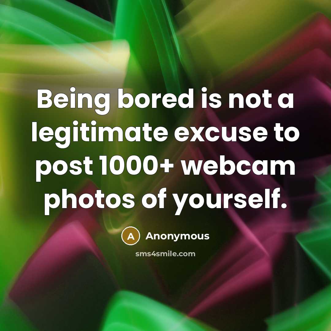 “Being bored is not a legitimate excuse to post 1000+…” quote by Anonymous