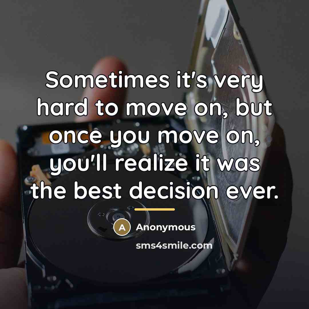 “Sometimes it's very hard to move on, but once you…” quote by Anonymous