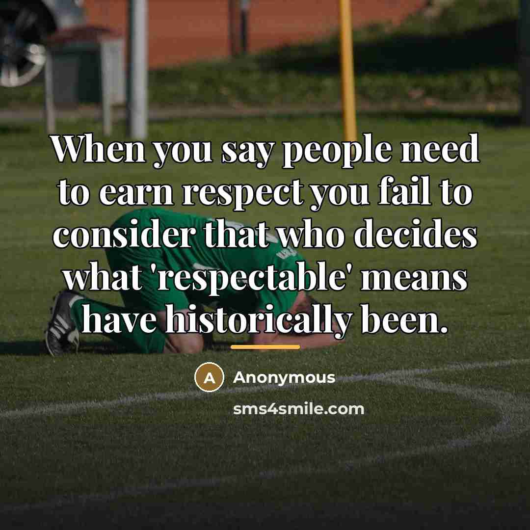 “When you say people need to earn respect you fail…” quote by Anonymous