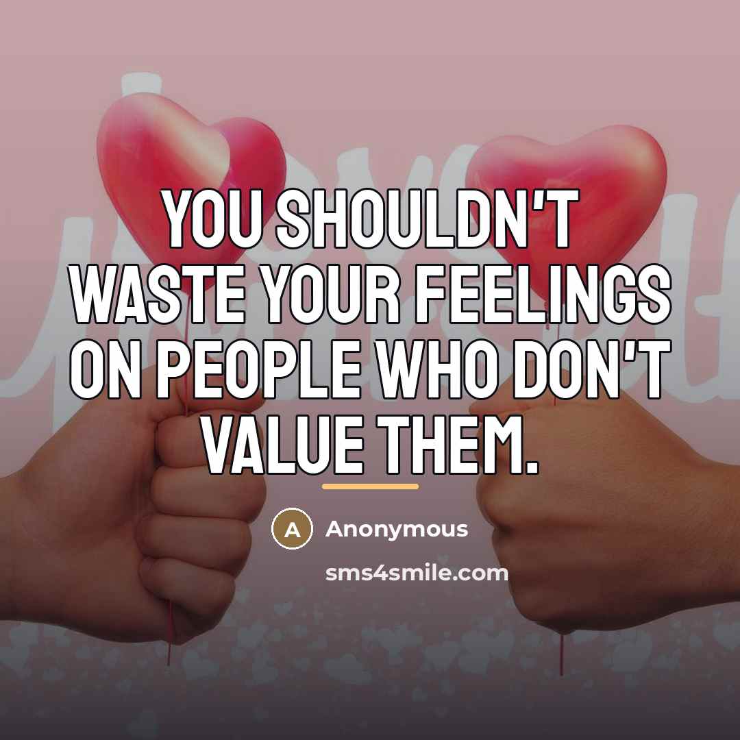 “You shouldn't waste your feelings on people who don't value…” quote by Anonymous