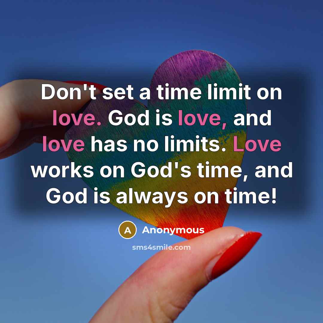“Don't set a time limit on love. God is love,…” quote by Anonymous