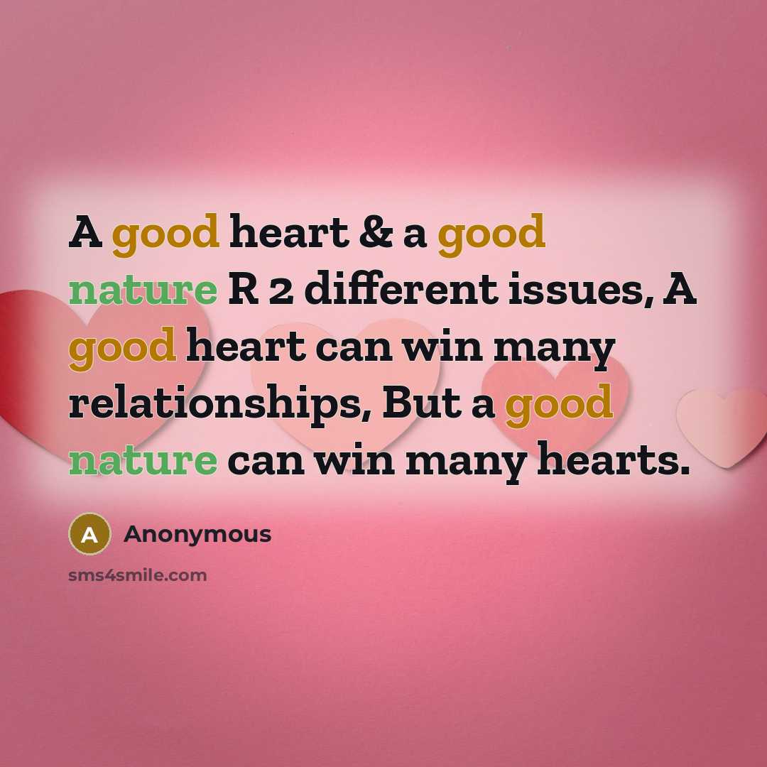 “A good heart & a good nature R 2 different issues, A good heart can win many relationships, But a good nature can win many hearts.” quote by Anonymous