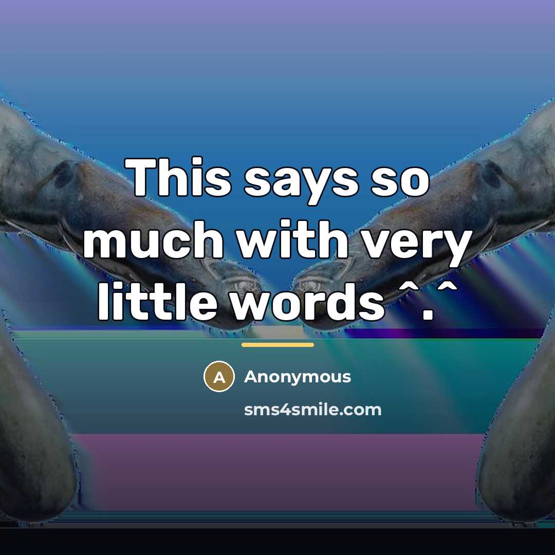 “This says so much with very little words ^.^…” quote by Anonymous