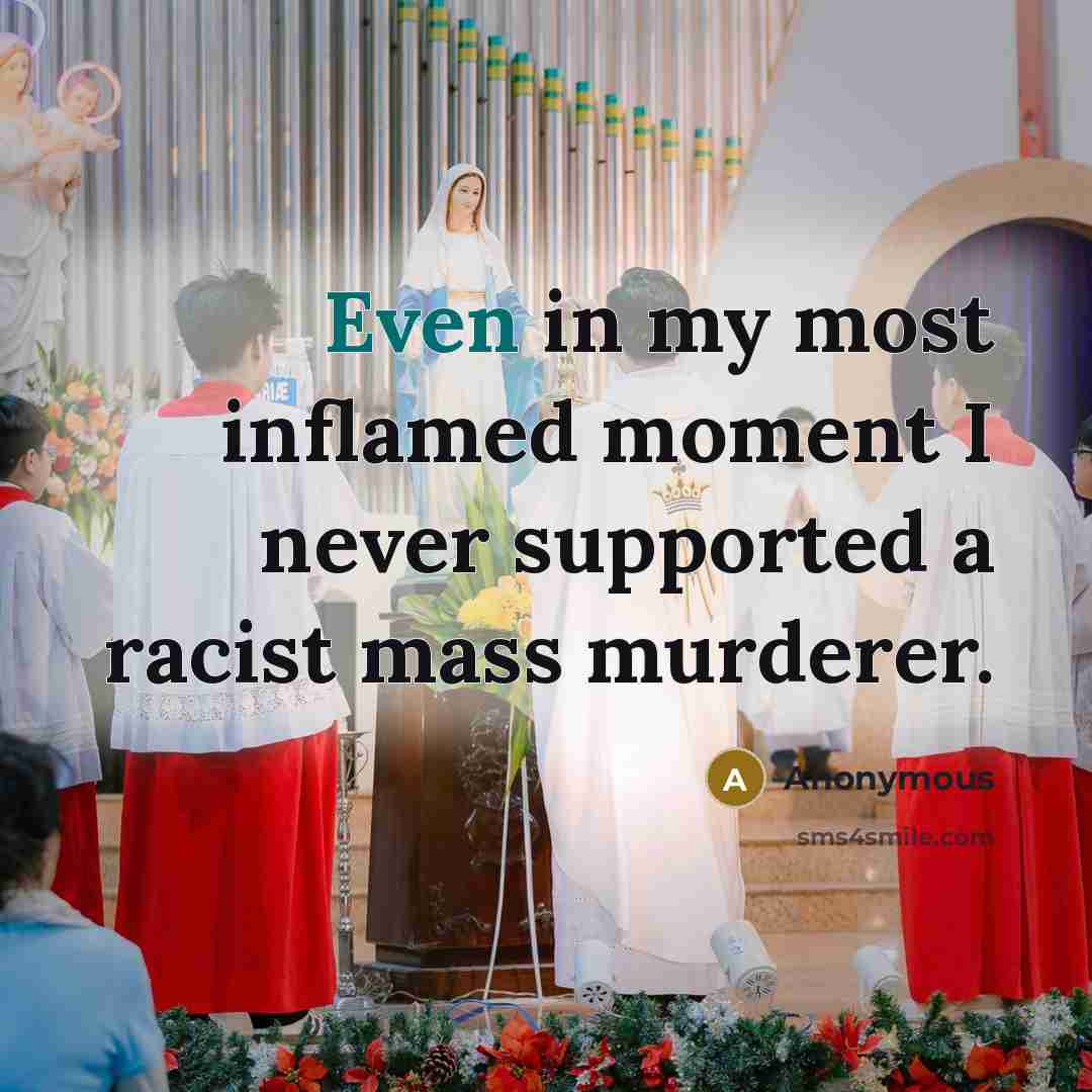 “Even in my most inflamed moment I never supported a…” quote by Anonymous