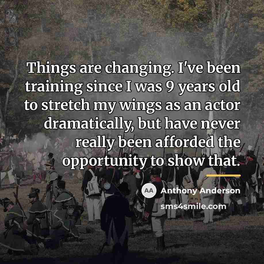 “Things are changing. I've been training since I was 9…” quote by Anthony Anderson