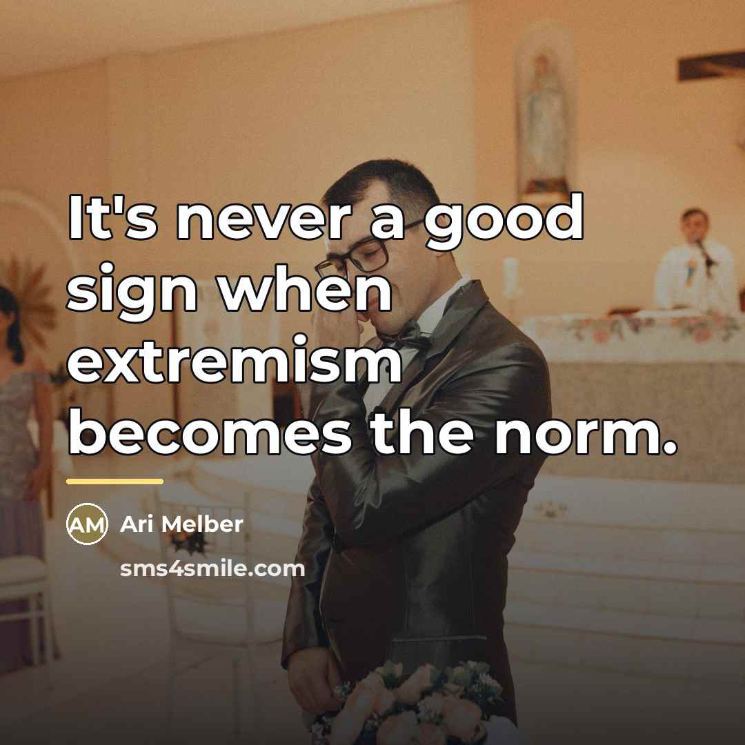 “It's never a good sign when extremism becomes the norm.…” quote by Ari Melber
