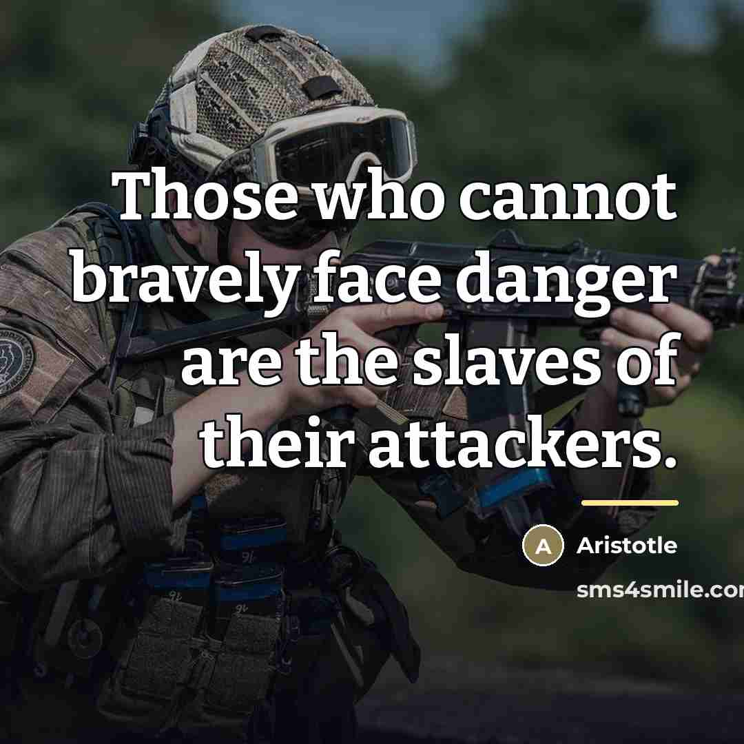 “Those who cannot bravely face danger are the slaves of…” quote by Aristotle