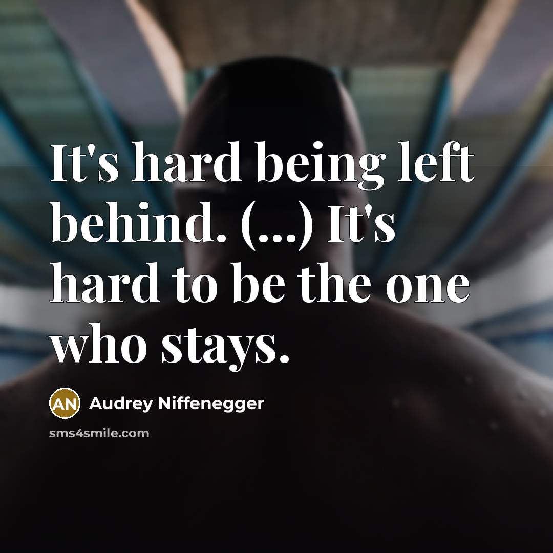 “It's hard being left behind. (...) It's hard to be…” quote by Audrey Niffenegger