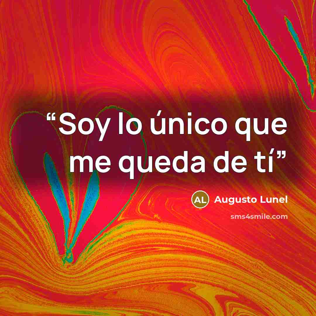 “Soy lo único que me queda de tí” quote by Augusto Lunel
