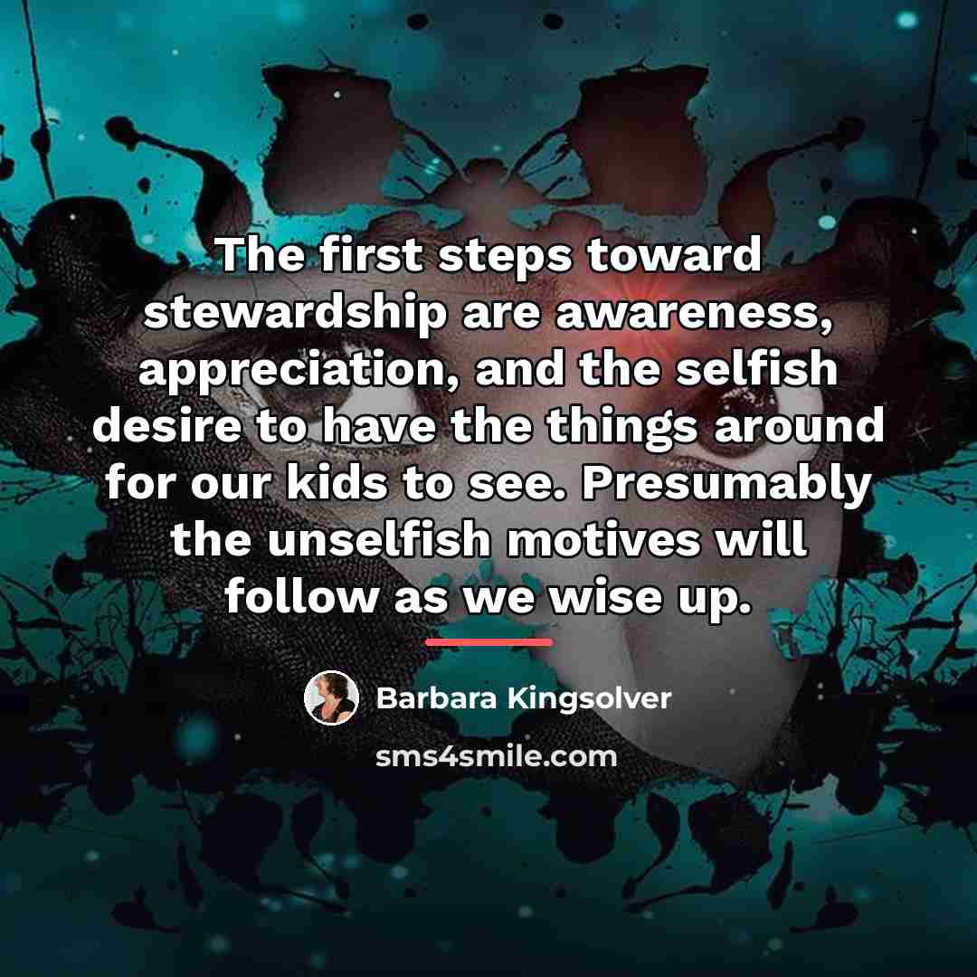 “The first steps toward stewardship are awareness, appreciation, and the…” quote by Barbara Kingsolver