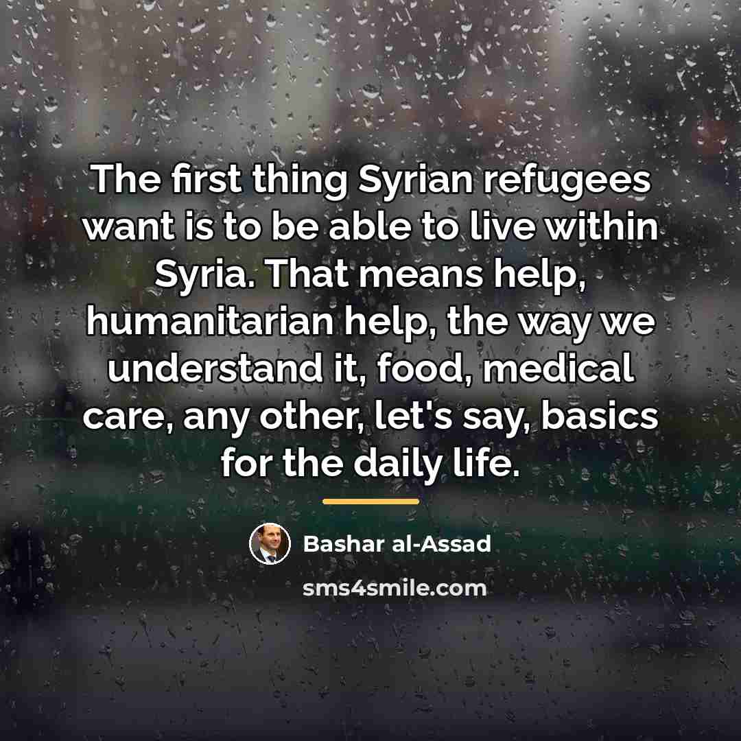 “The first thing Syrian refugees want is to be able…” quote by Bashar al-Assad