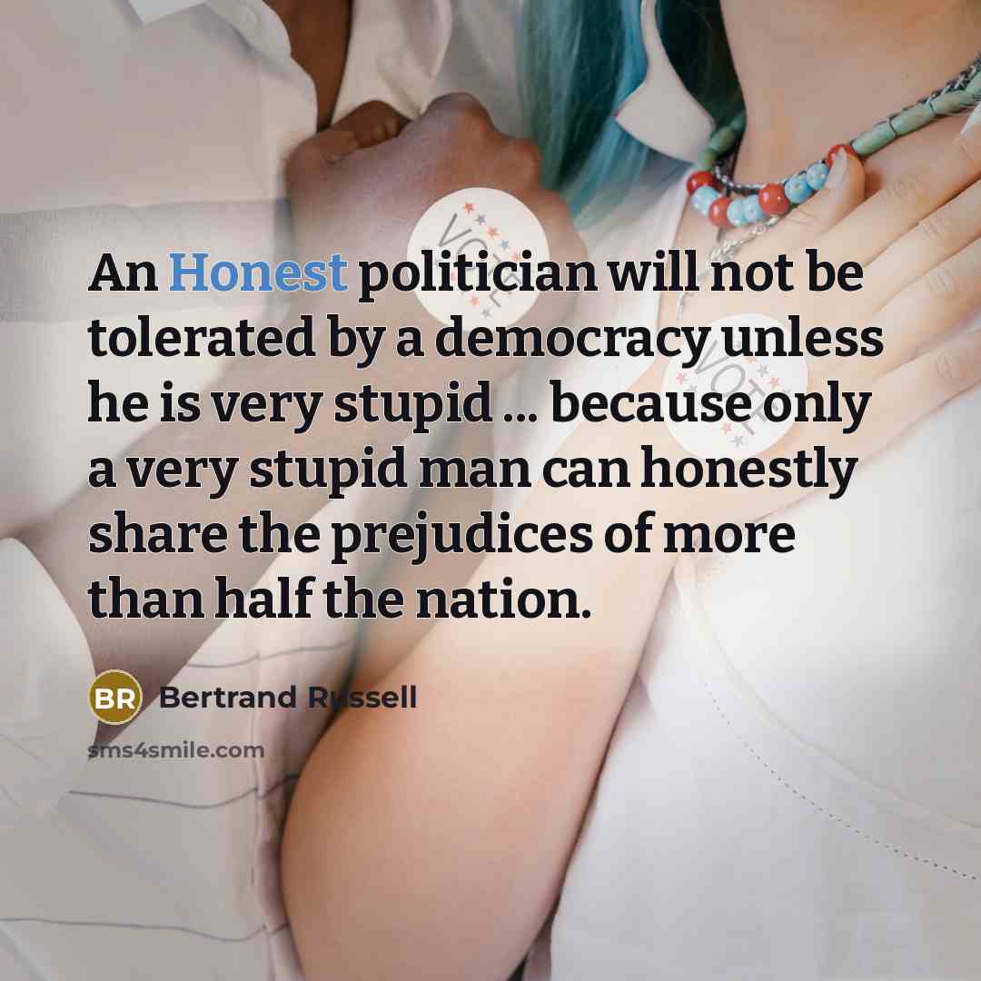 “An Honest politician will not be tolerated by a democracy…” quote by Bertrand Russell