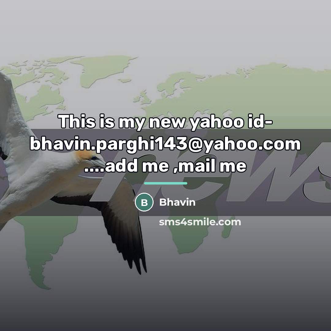 “This is my new yahoo id- bhavin.parghi143@yahoo.com ....add me ,mail…” quote by Bhavin