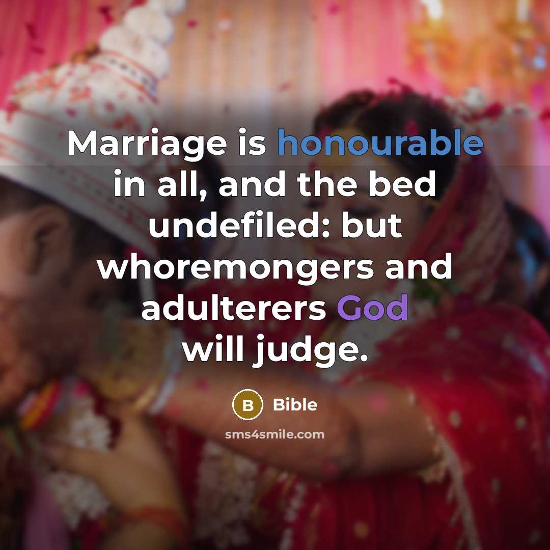 “Marriage is honourable in all, and the bed undefiled: but whoremongers and adulterers God will judge.” quote by Bible