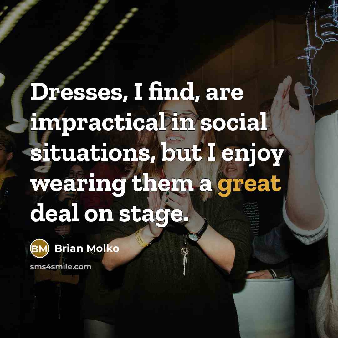 “Dresses, I find, are impractical in social situations, but I…” quote by Brian Molko
