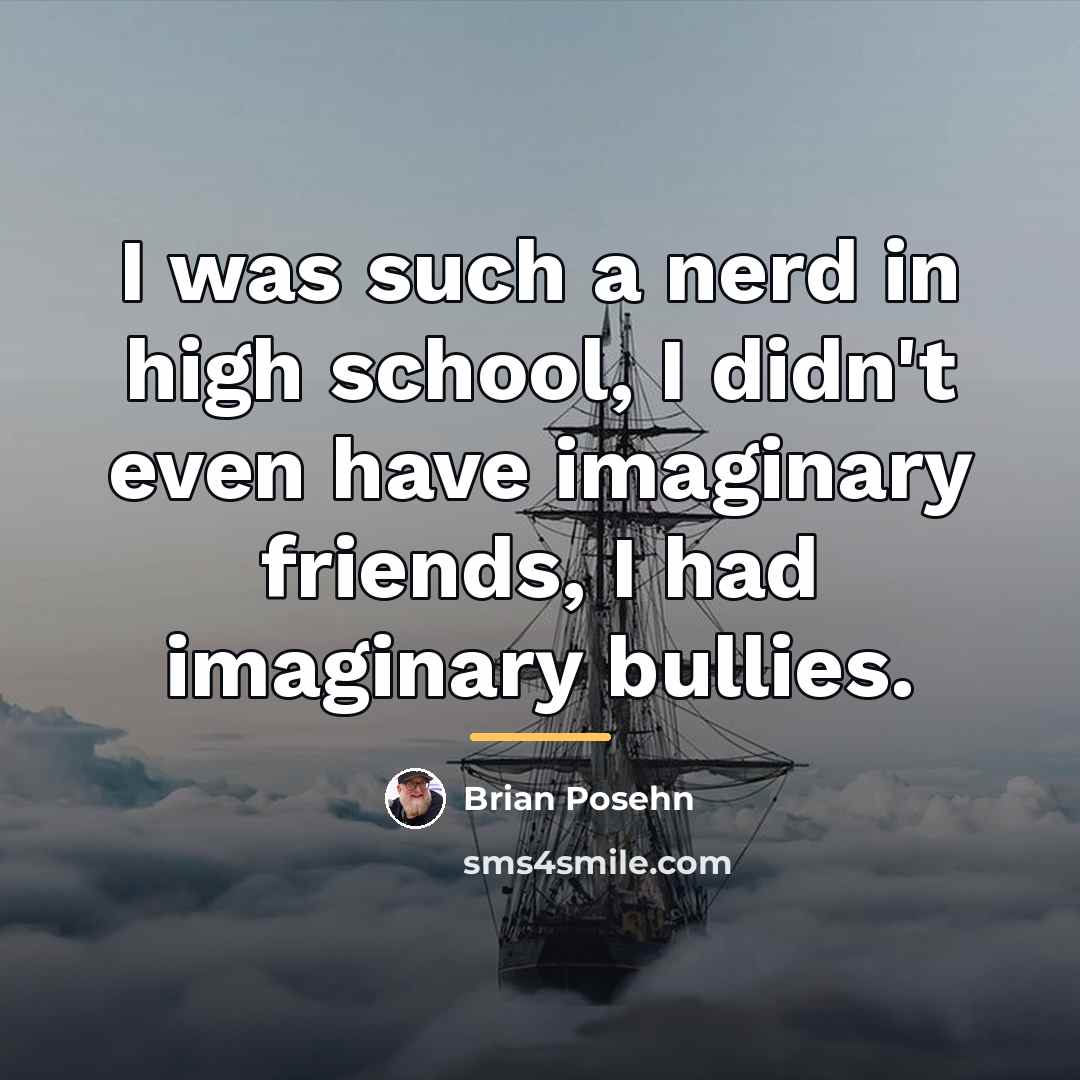 “I was such a nerd in high school, I didn't…” quote by Brian Posehn