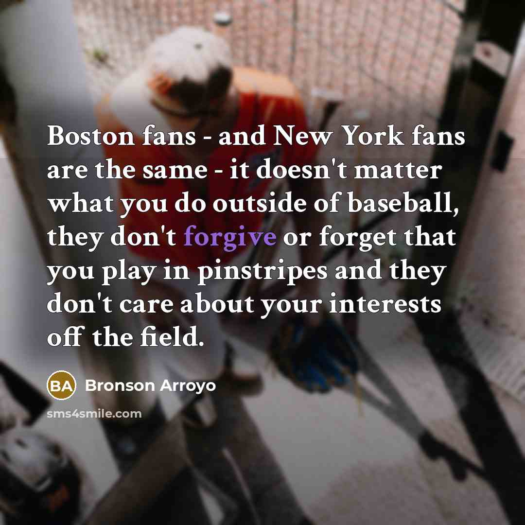 “Boston fans - and New York fans are the same…” quote by Bronson Arroyo