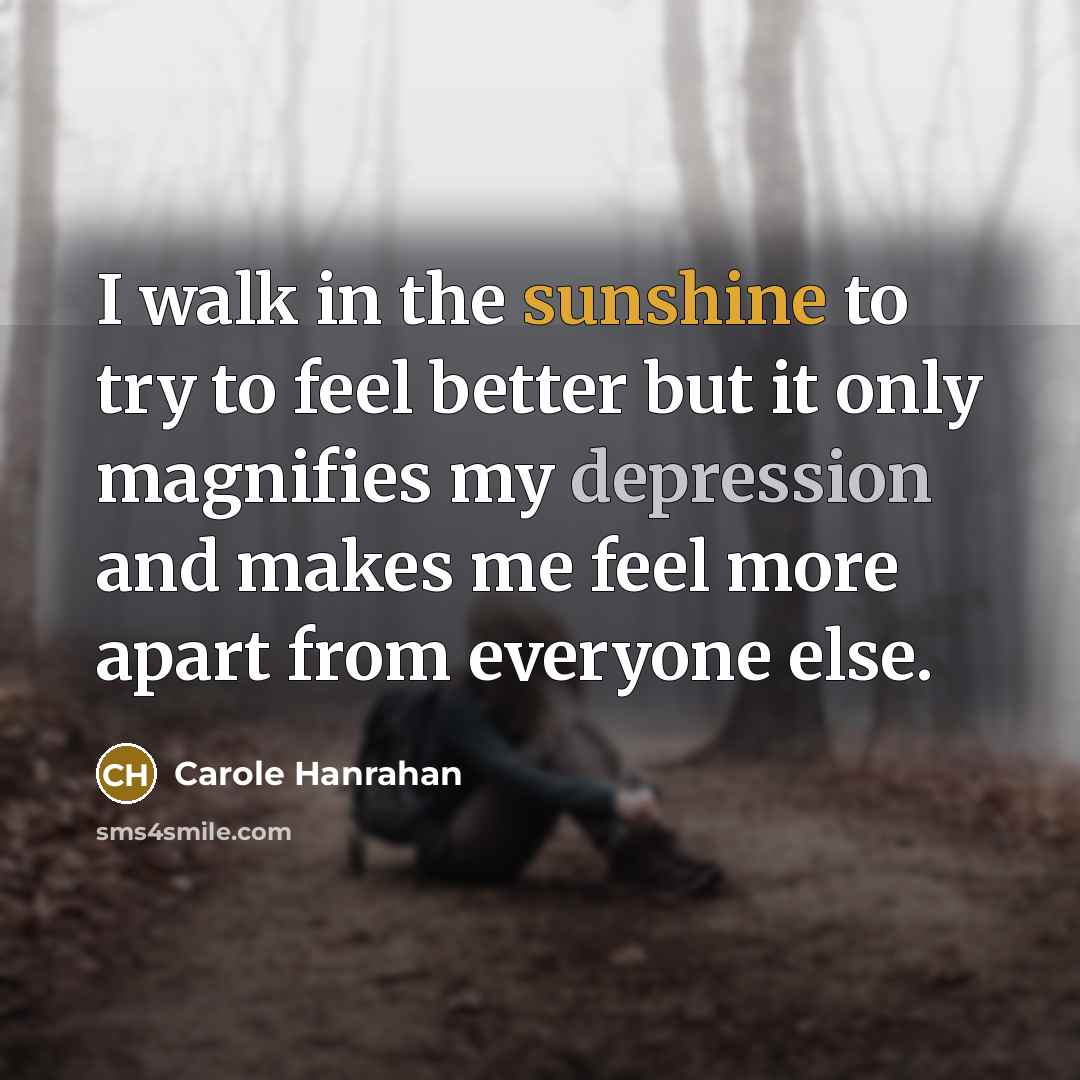 “I walk in the sunshine to try to feel better…” quote by Carole Hanrahan