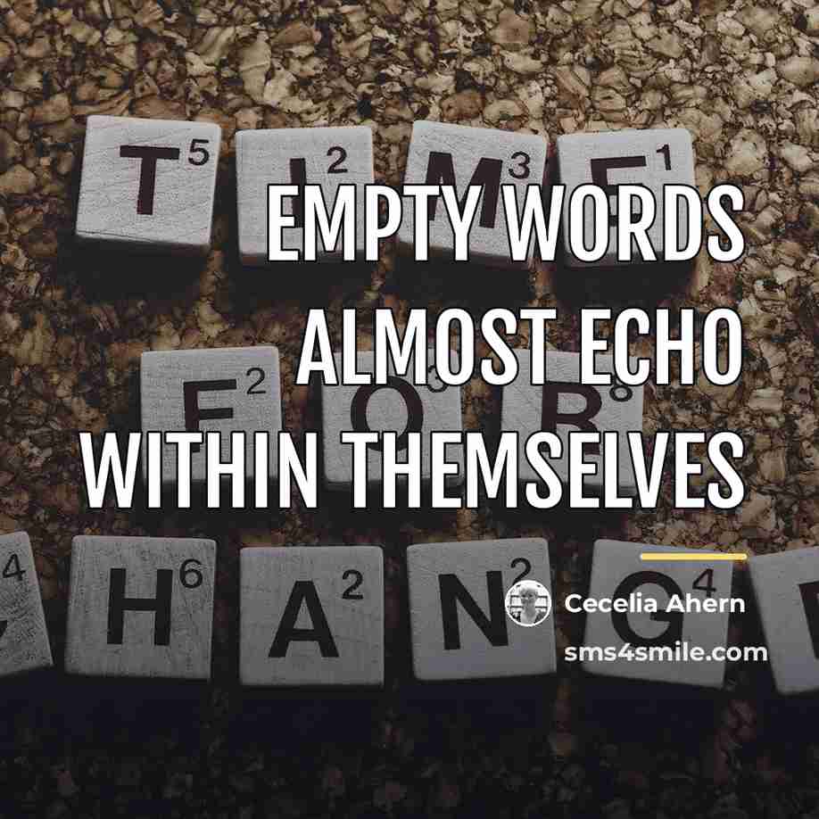 “Empty words almost echo within themselves…” quote by Cecelia Ahern
