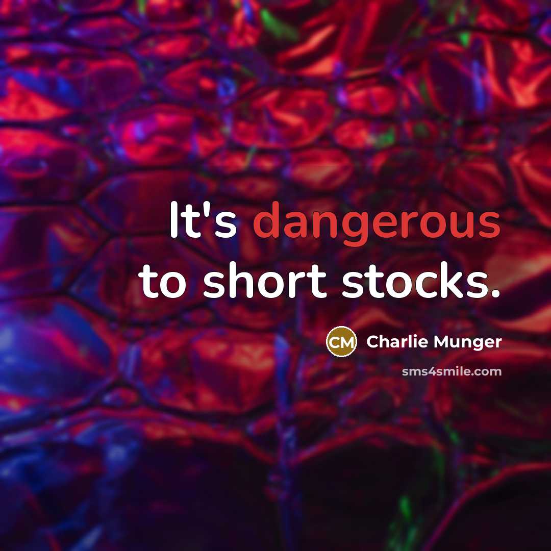 “It's dangerous to short stocks.” quote by Charlie Munger