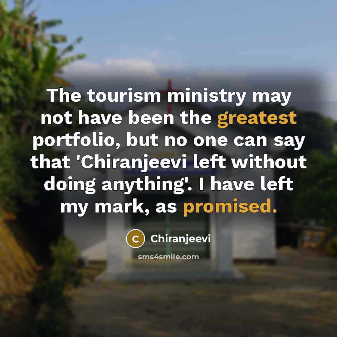 “The tourism ministry may not have been the greatest portfolio,…” quote by Chiranjeevi