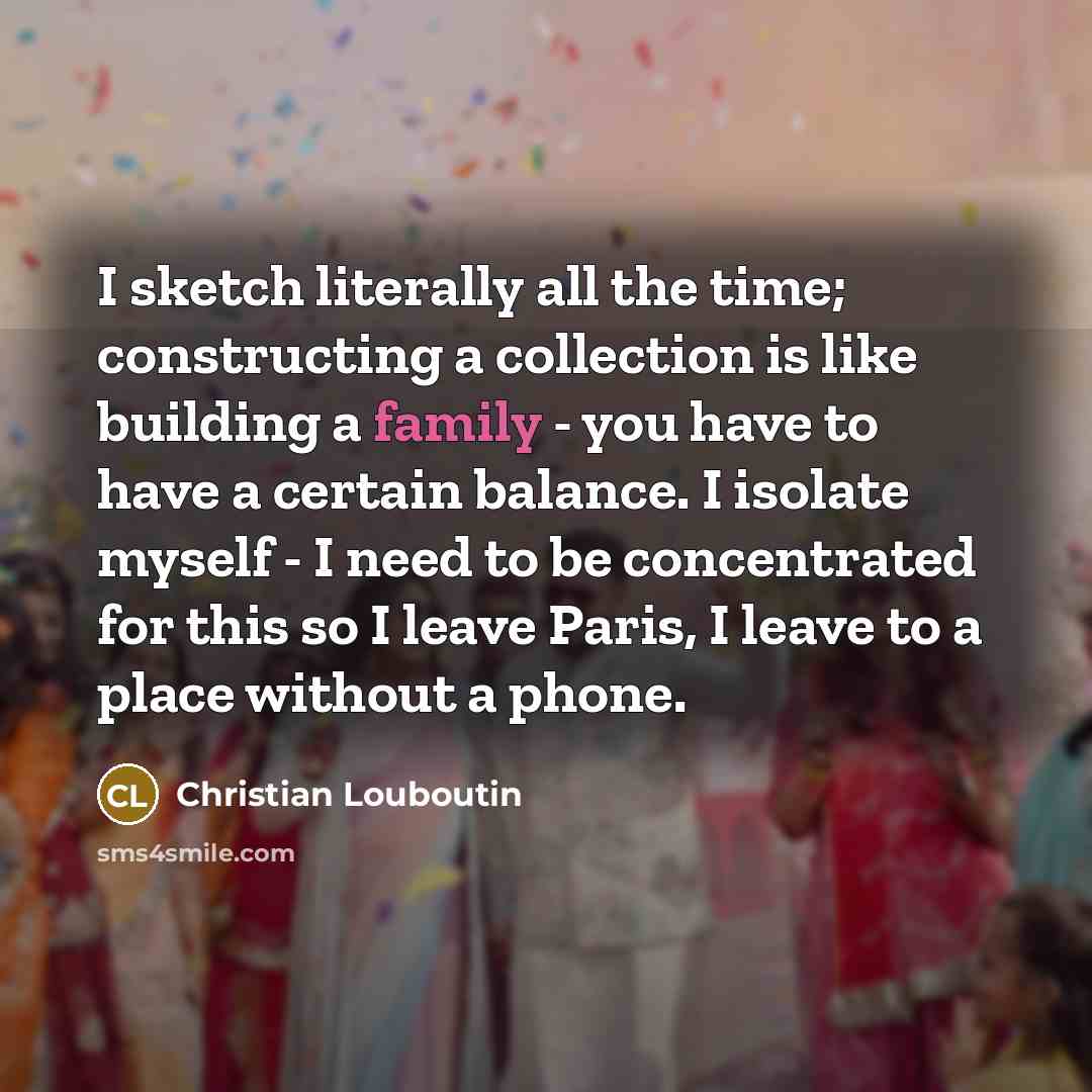 “I sketch literally all the time; constructing a collection is…” quote by Christian Louboutin