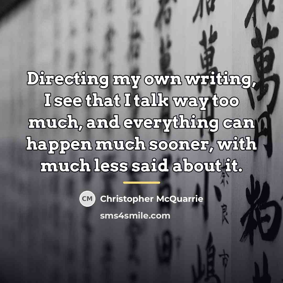 “Directing my own writing, I see that I talk way…” quote by Christopher McQuarrie