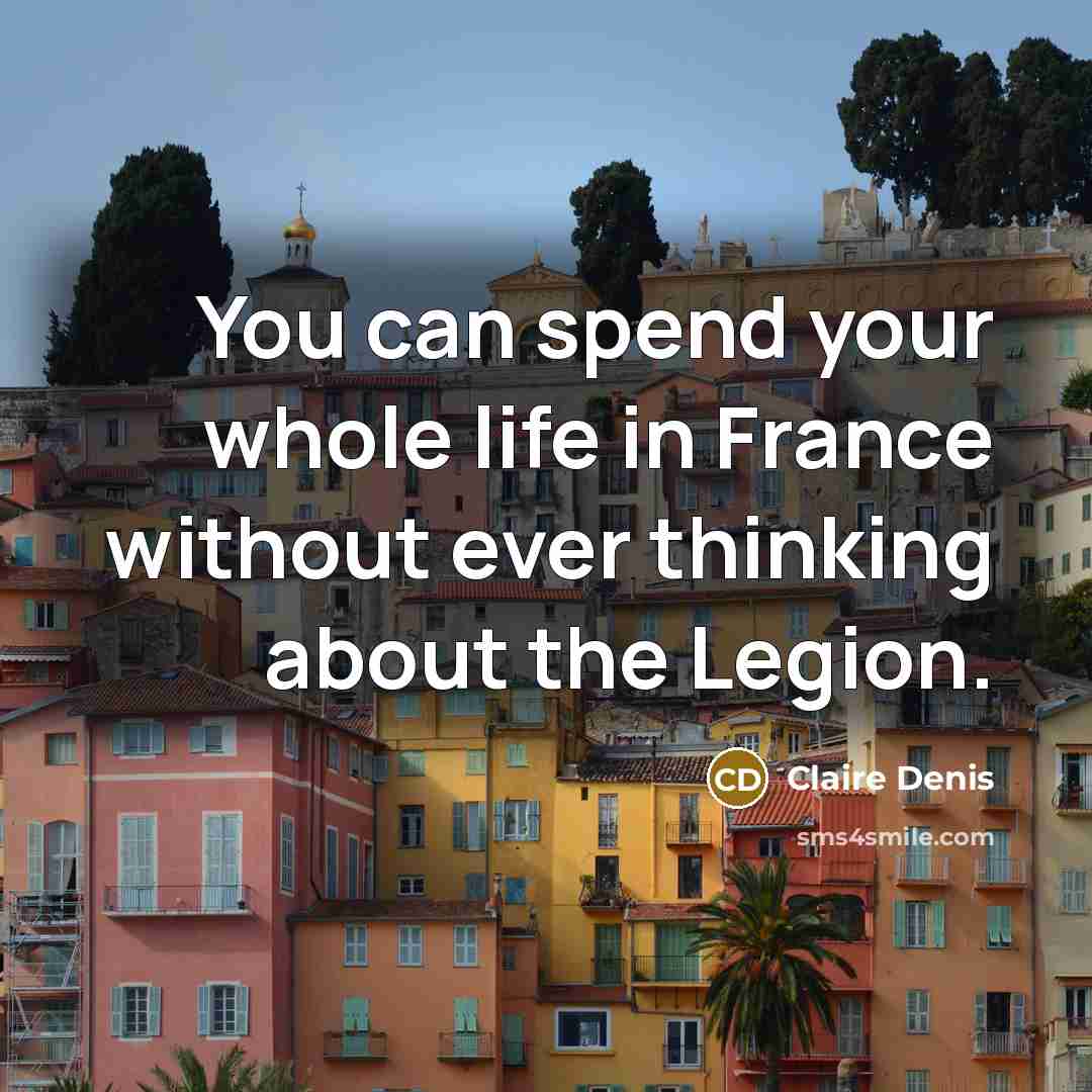“You can spend your whole life in France without ever…” quote by Claire Denis