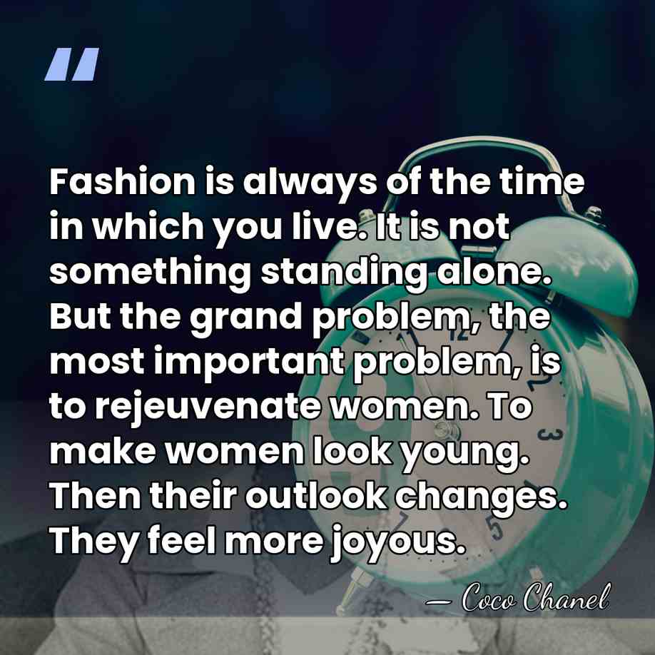 Fashion is always of the time in which you live. It is&hellip; - Coco Chanel