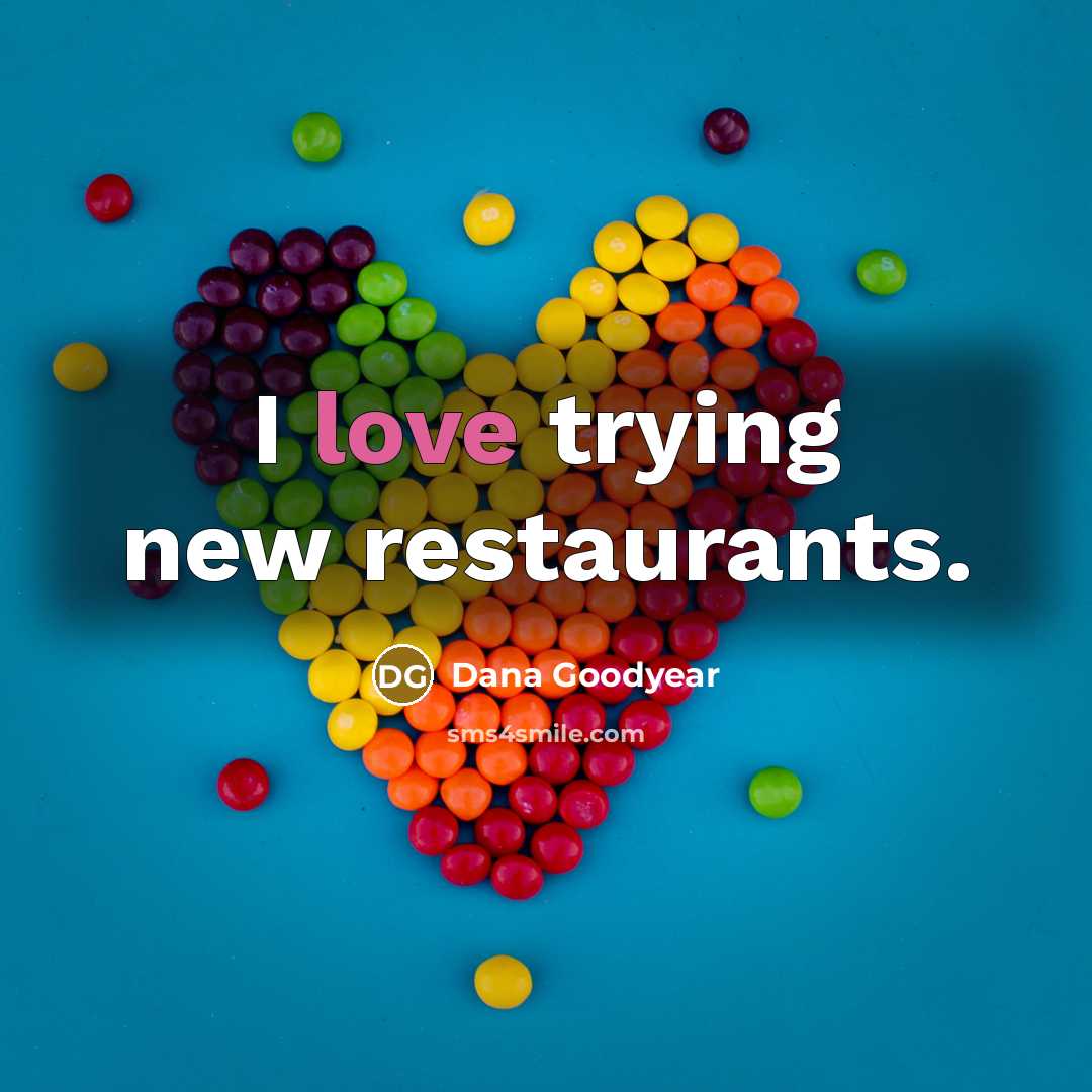 “I love trying new restaurants.…” quote by Dana Goodyear