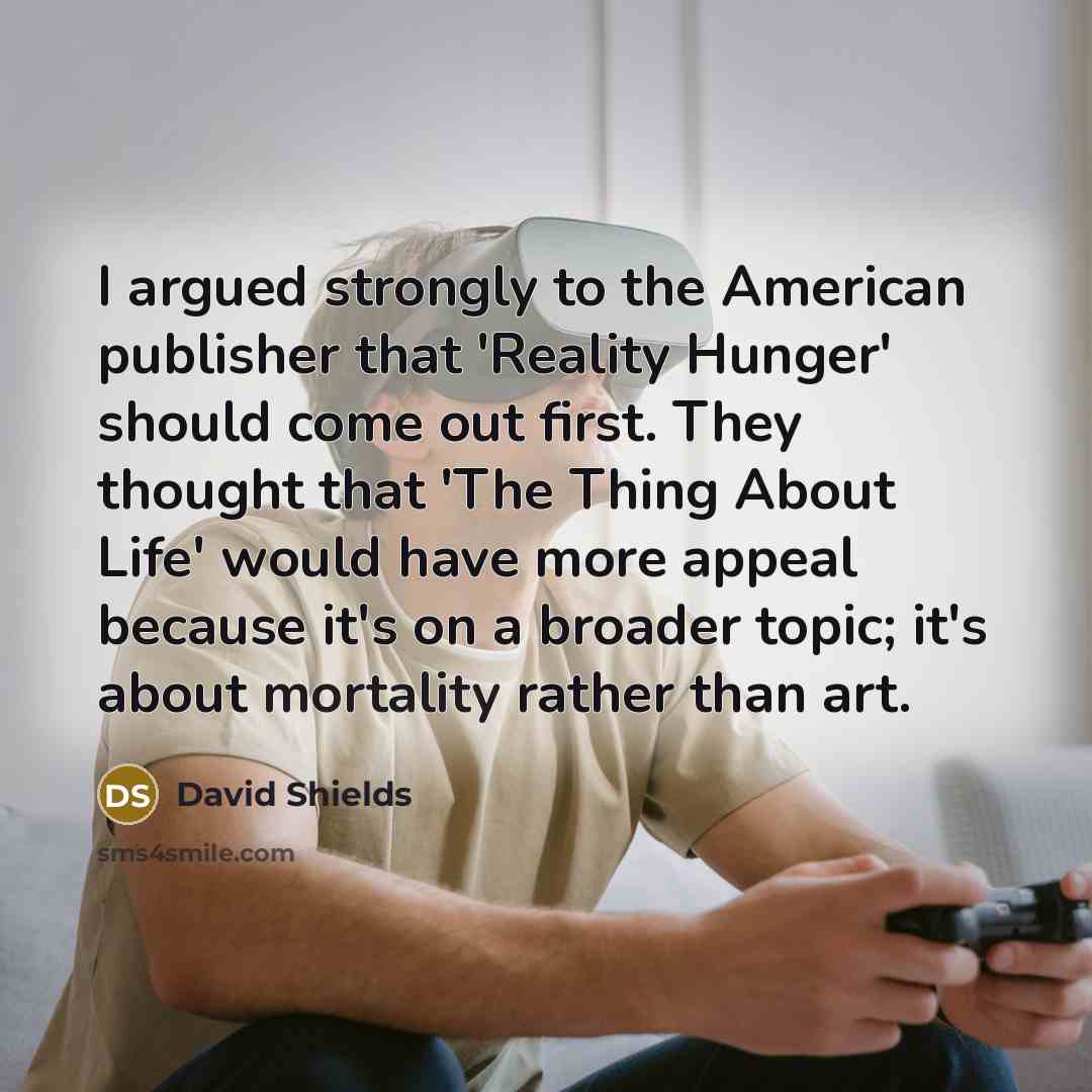 “I argued strongly to the American publisher that 'Reality Hunger'…” quote by David Shields