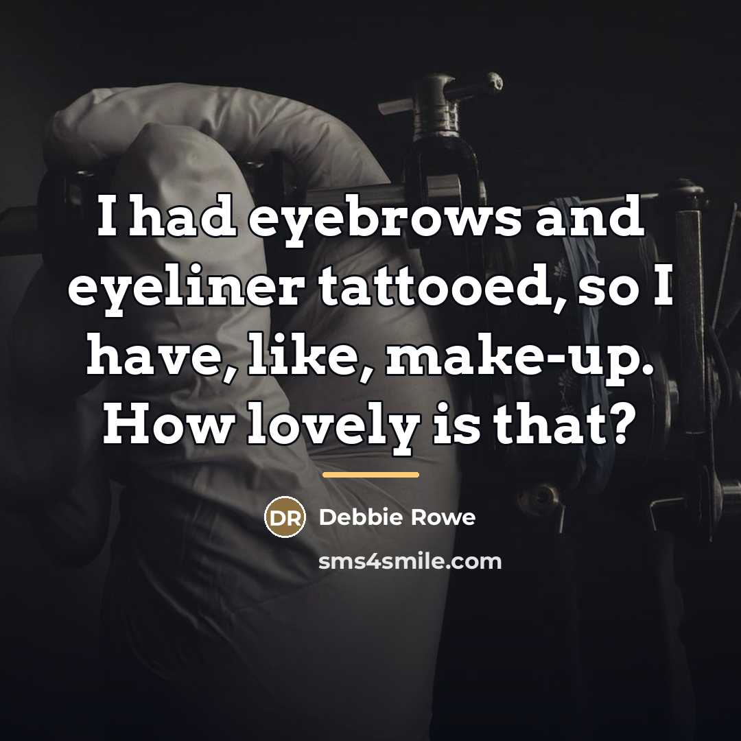 “I had eyebrows and eyeliner tattooed, so I have, like,…” quote by Debbie Rowe