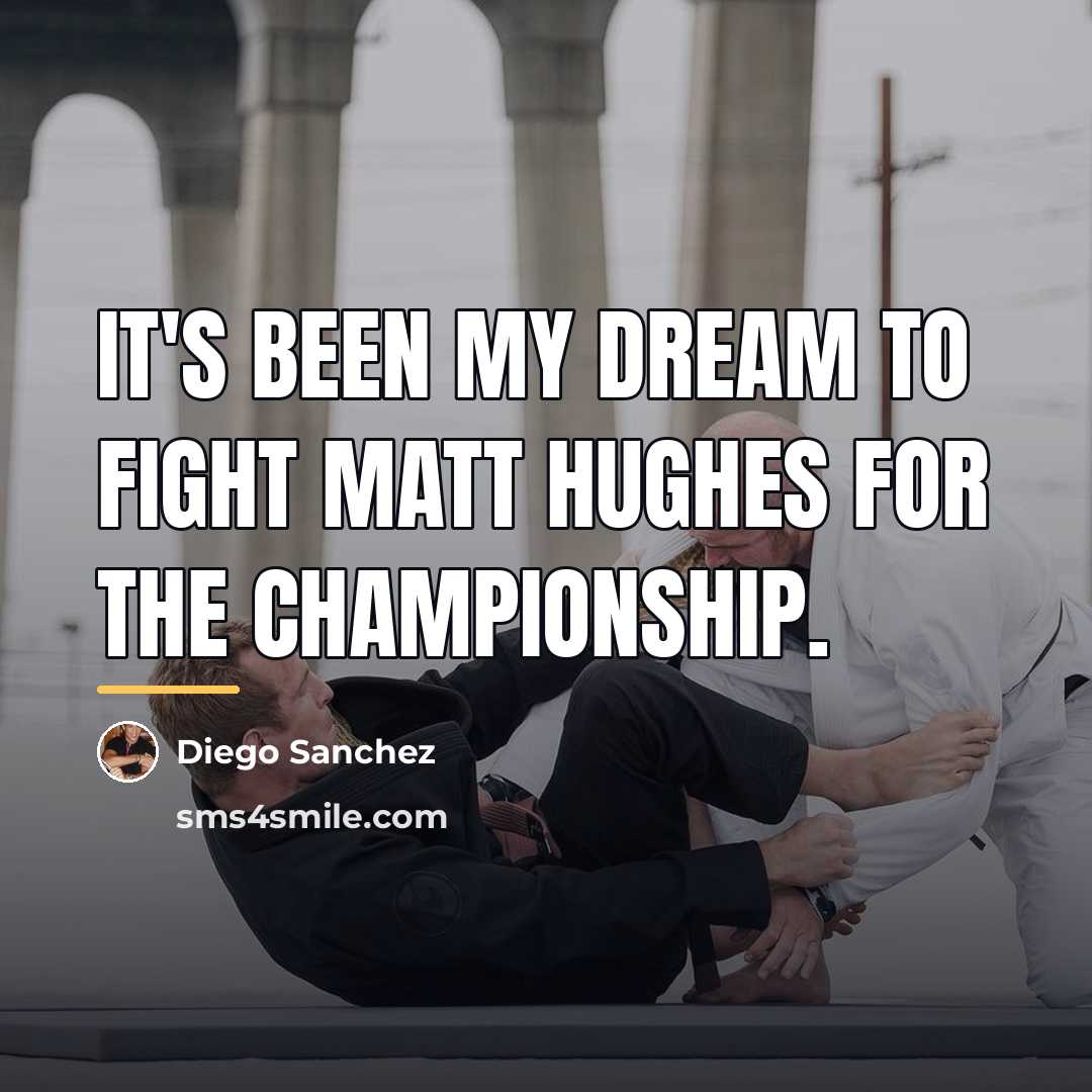 “It's been my dream to fight Matt Hughes for the…” quote by Diego Sanchez